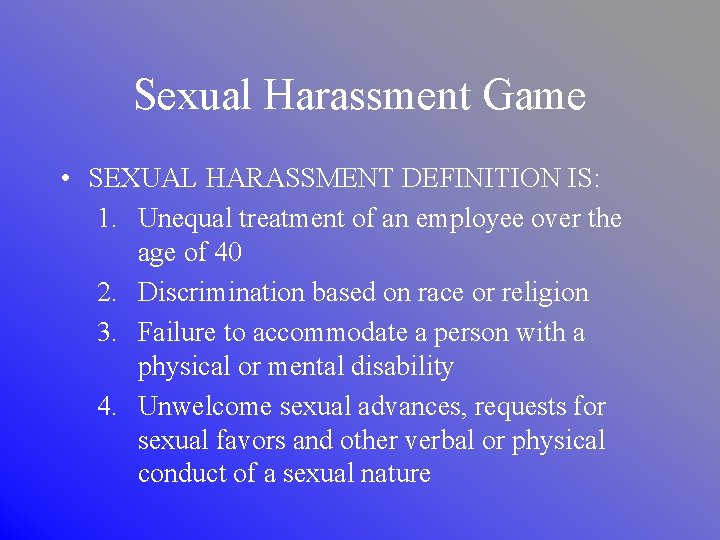 Sexual Harassment Game • SEXUAL HARASSMENT DEFINITION IS: 1. Unequal treatment of an employee