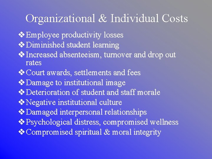 Organizational & Individual Costs v Employee productivity losses v Diminished student learning v Increased