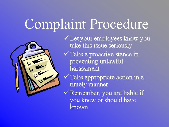 Complaint Procedure ü Let your employees know you take this issue seriously ü Take