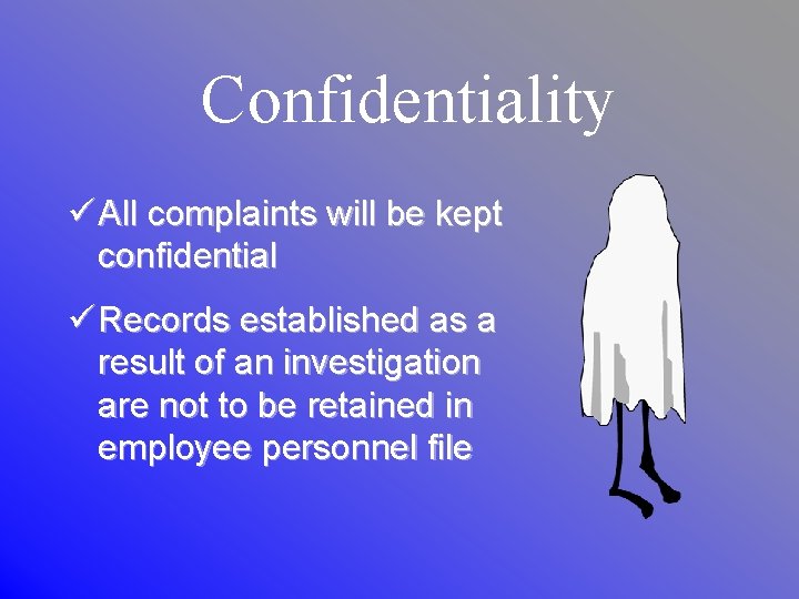 Confidentiality ü All complaints will be kept confidential ü Records established as a result