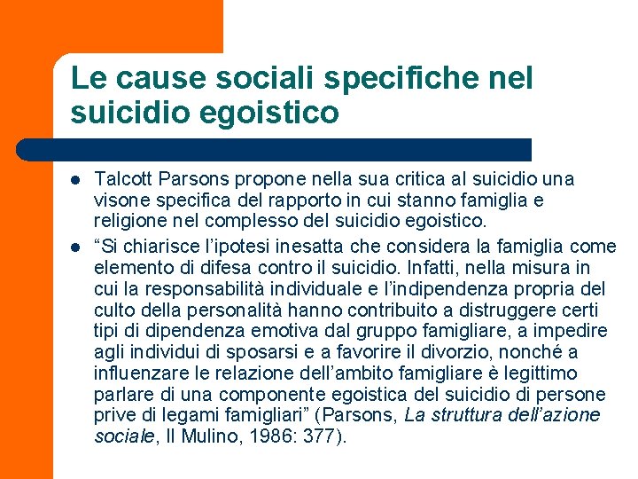 Le cause sociali specifiche nel suicidio egoistico l l Talcott Parsons propone nella sua