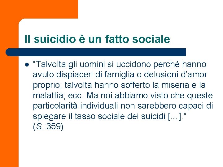 Il suicidio è un fatto sociale l “Talvolta gli uomini si uccidono perché hanno