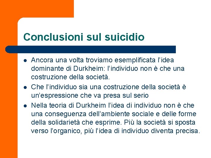 Conclusioni sul suicidio l l l Ancora una volta troviamo esemplificata l’idea dominante di