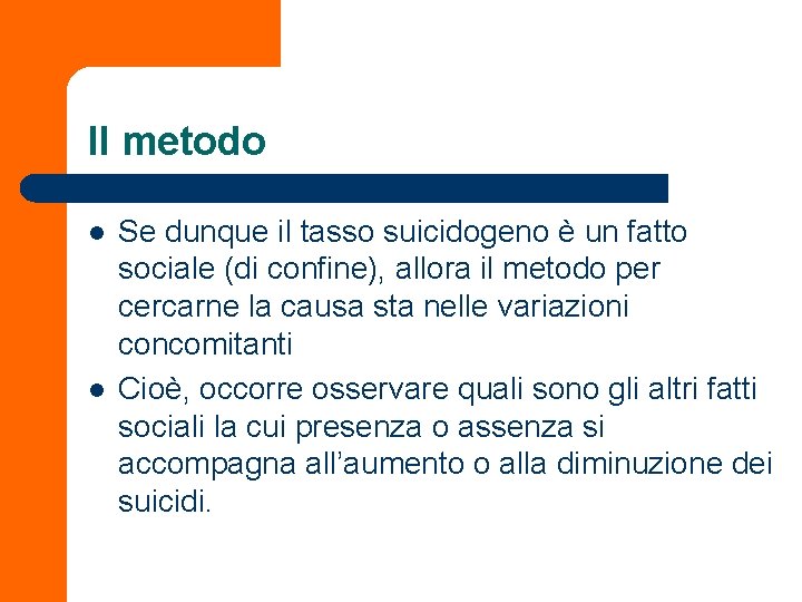 Il metodo l l Se dunque il tasso suicidogeno è un fatto sociale (di