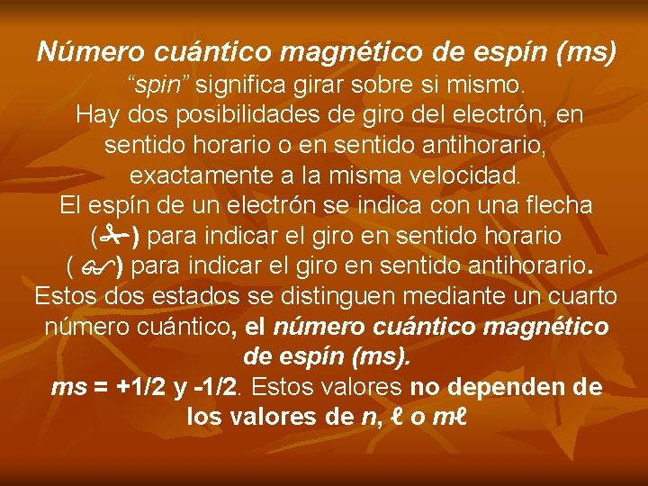 Número cuántico magnético de espín (ms) “spin” significa girar sobre si mismo. Hay dos