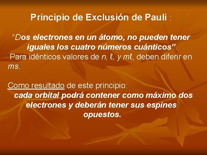 Principio de Exclusión de Pauli : “Dos electrones en un átomo, no pueden tener