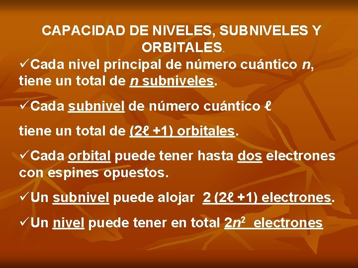 CAPACIDAD DE NIVELES, SUBNIVELES Y ORBITALES. üCada nivel principal de número cuántico n, tiene