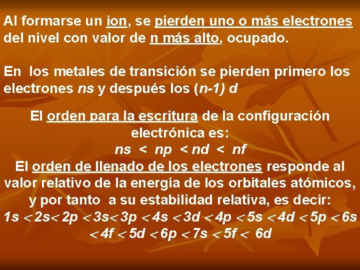 Al formarse un ion, ion se pierden uno o más electrones del nivel con