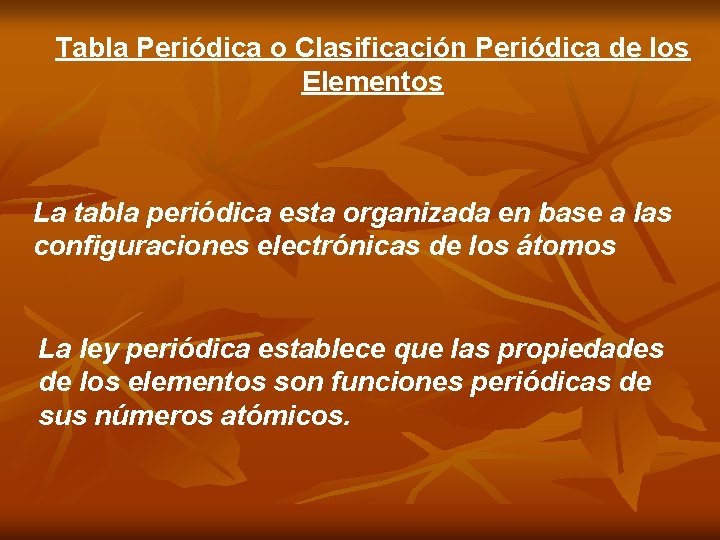 Tabla Periódica o Clasificación Periódica de los Elementos La tabla periódica esta organizada en