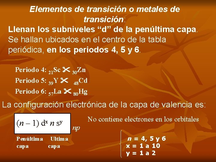 Elementos de transición o metales de transición: Llenan los subniveles “d” de la penúltima