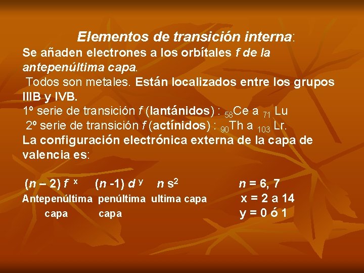 Elementos de transición interna: Se añaden electrones a los orbítales f de la antepenúltima