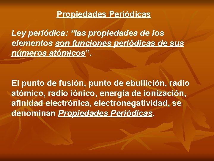 Propiedades Periódicas Ley periódica: “las propiedades de los elementos son funciones periódicas de sus