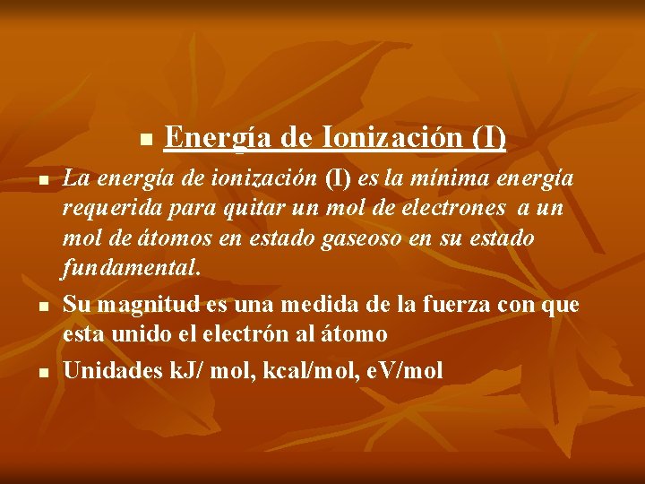 n n Energía de Ionización (I) La energía de ionización (I) es la mínima