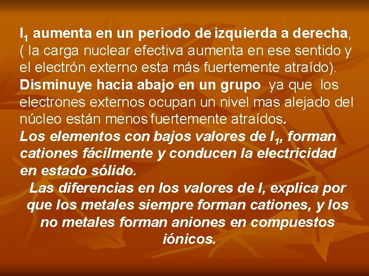 I 1 aumenta en un periodo de izquierda a derecha, ( la carga nuclear