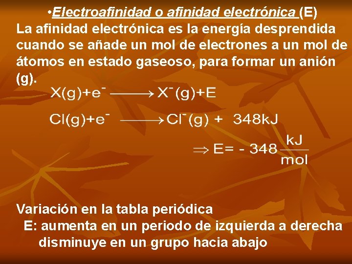  • Electroafinidad o afinidad electrónica (E) La afinidad electrónica es la energía desprendida