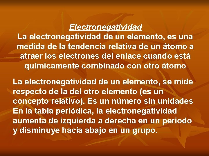 Electronegatividad La electronegatividad de un elemento, es una medida de la tendencia relativa de