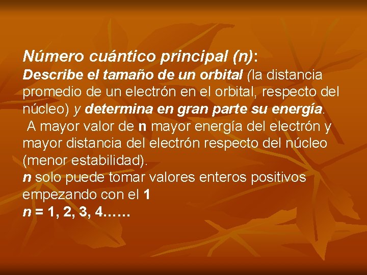 Número cuántico principal (n): Describe el tamaño de un orbital (la distancia promedio de