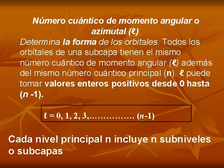 Número cuántico de momento angular o azimutal (ℓ): Determina la forma de los orbitales.