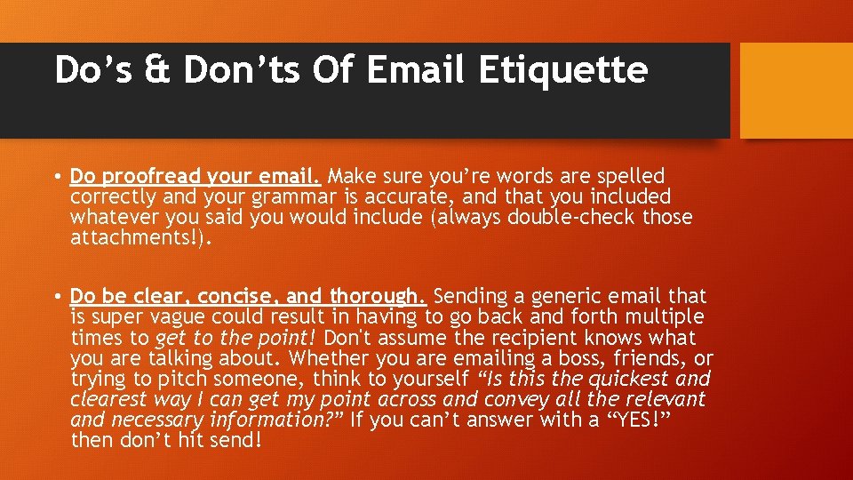 Do’s & Don’ts Of Email Etiquette • Do proofread your email. Make sure you’re