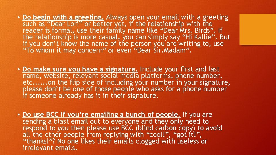  • Do begin with a greeting. Always open your email with a greeting