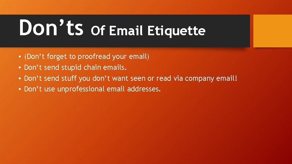 Don’ts • • Of Email Etiquette (Don’t forget to proofread your email) Don’t send