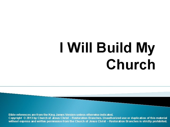 I Will Build My Church Bible references are from the King James Version unless