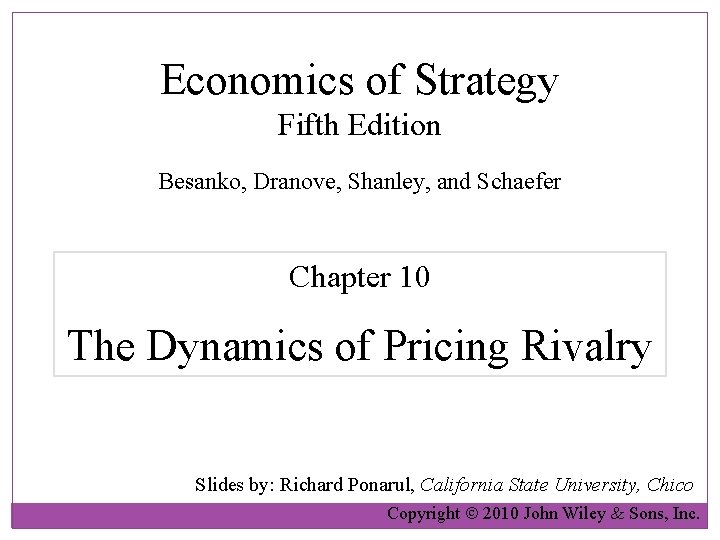 Economics of Strategy Fifth Edition Besanko, Dranove, Shanley, and Schaefer Chapter 10 The Dynamics