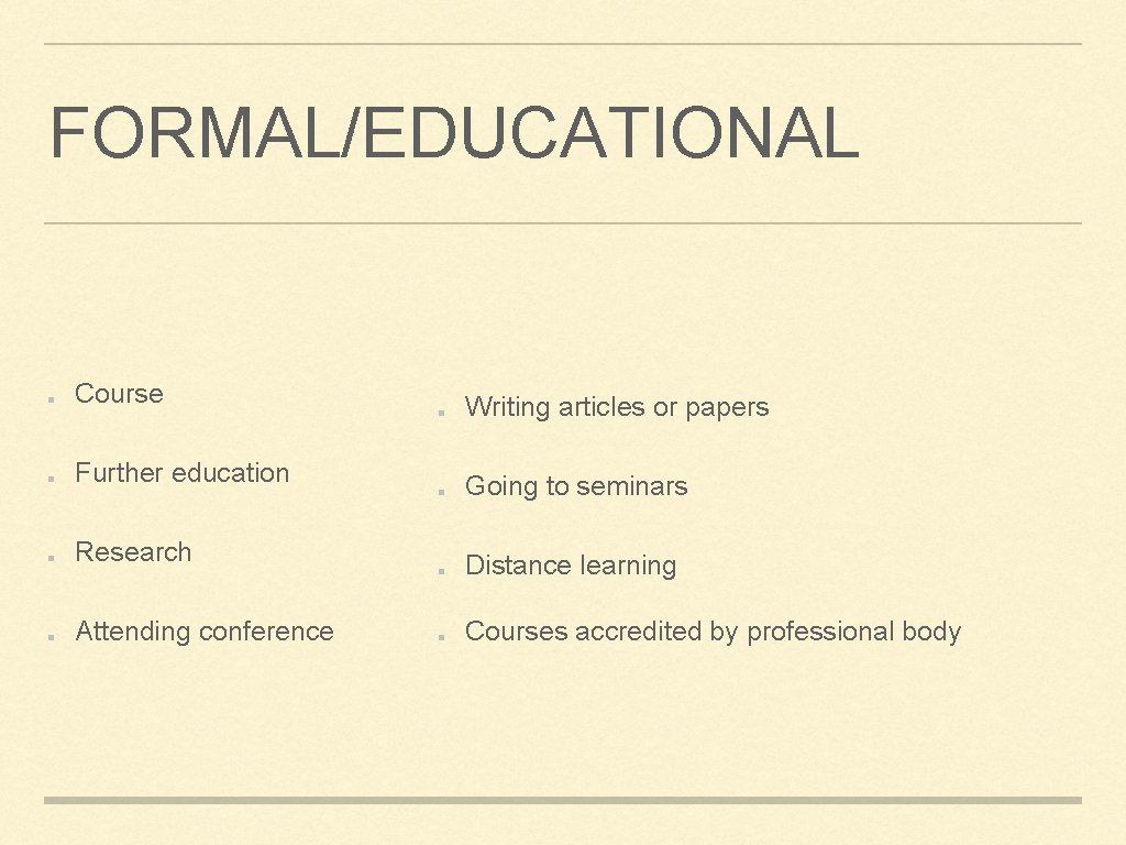 FORMAL/EDUCATIONAL Course Writing articles or papers Further education Going to seminars Research Distance learning FORMAL/EDUCATIONAL Course Writing articles or papers Further education Going to seminars Research Distance learning