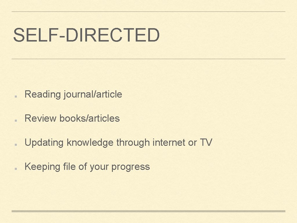 SELF-DIRECTED Reading journal/article Review books/articles Updating knowledge through internet or TV Keeping file of SELF-DIRECTED Reading journal/article Review books/articles Updating knowledge through internet or TV Keeping file of