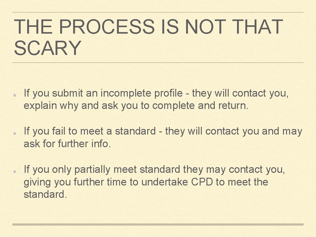 THE PROCESS IS NOT THAT SCARY If you submit an incomplete profile - they THE PROCESS IS NOT THAT SCARY If you submit an incomplete profile - they