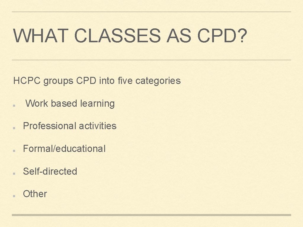 WHAT CLASSES AS CPD? HCPC groups CPD into five categories Work based learning Professional WHAT CLASSES AS CPD? HCPC groups CPD into five categories Work based learning Professional