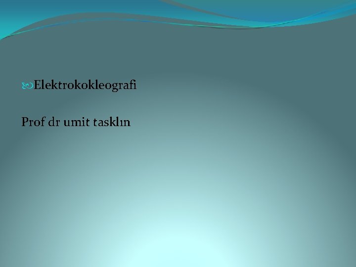  Elektrokokleografi Prof dr umit tasklın 