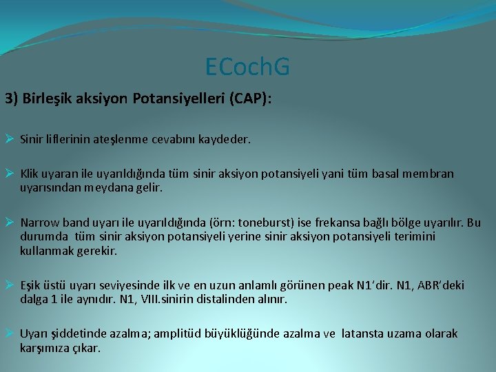 ECoch. G 3) Birleşik aksiyon Potansiyelleri (CAP): Ø Sinir liflerinin ateşlenme cevabını kaydeder. Ø