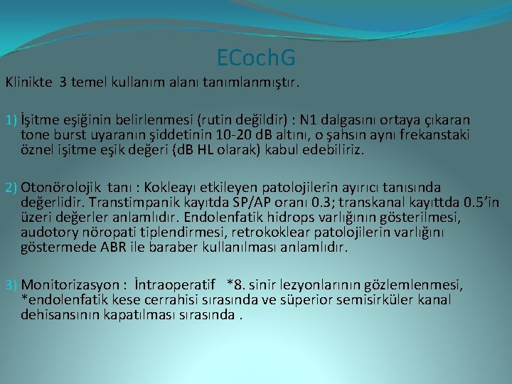 ECoch. G Klinikte 3 temel kullanım alanı tanımlanmıştır. 1) İşitme eşiğinin belirlenmesi (rutin değildir)