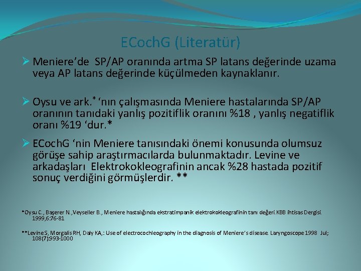 ECoch. G (Literatür) Ø Meniere’de SP/AP oranında artma SP latans değerinde uzama veya AP
