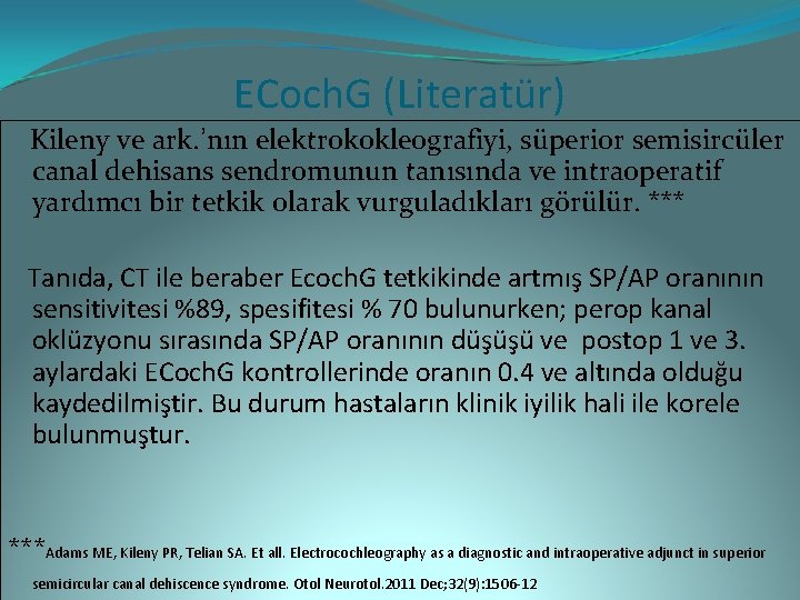 ECoch. G (Literatür) Kileny ve ark. ’nın elektrokokleografiyi, süperior semisircüler canal dehisans sendromunun tanısında