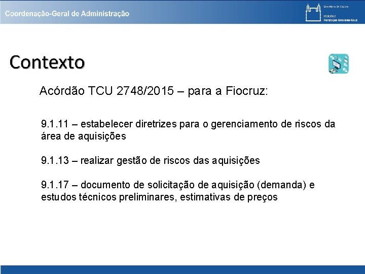 Acórdão TCU 2748/2015 – para a Fiocruz: 9. 1. 11 – estabelecer diretrizes para