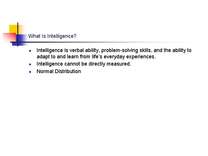What Is Intelligence? n n n Intelligence is verbal ability, problem-solving skills, and the