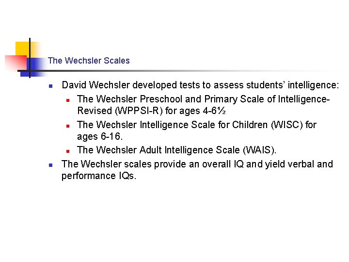 The Wechsler Scales n n David Wechsler developed tests to assess students’ intelligence: n