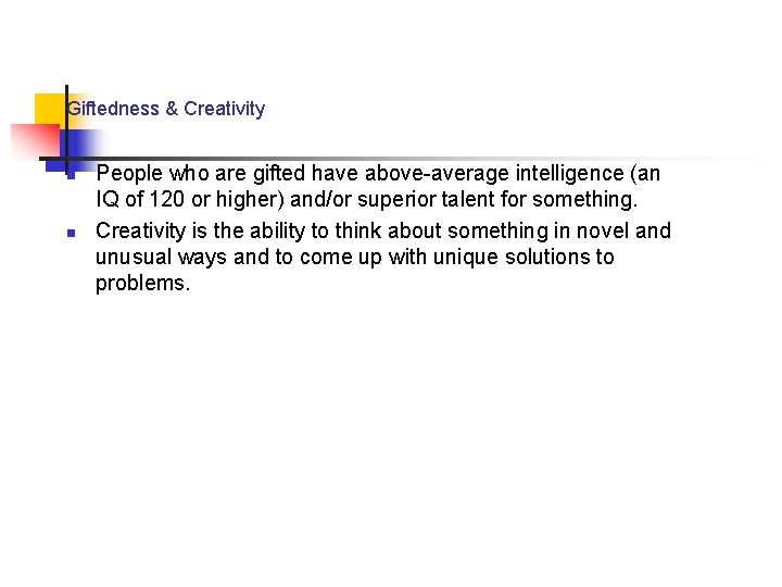 Giftedness & Creativity n n People who are gifted have above-average intelligence (an IQ