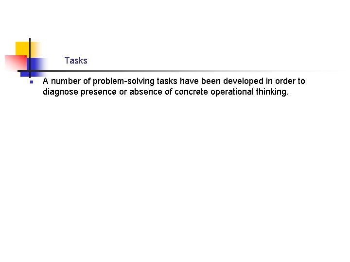 Tasks n A number of problem-solving tasks have been developed in order to diagnose