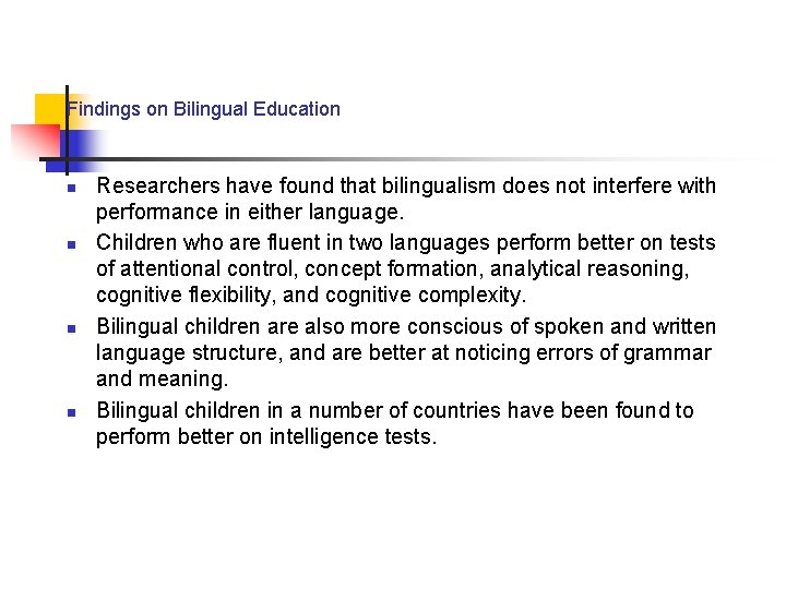 Findings on Bilingual Education n n Researchers have found that bilingualism does not interfere