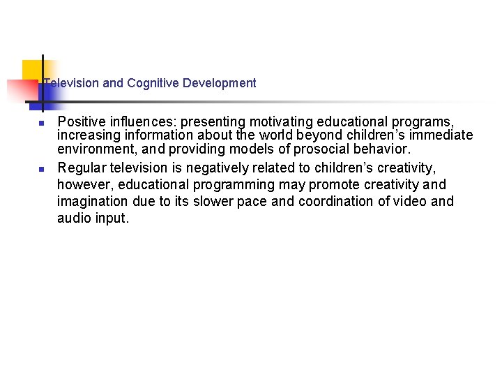 Television and Cognitive Development n n Positive influences: presenting motivating educational programs, increasing information