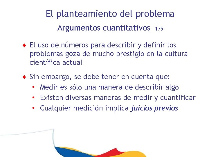 El planteamiento del problema Argumentos cuantitativos 1/5 ¨ El uso de números para describir
