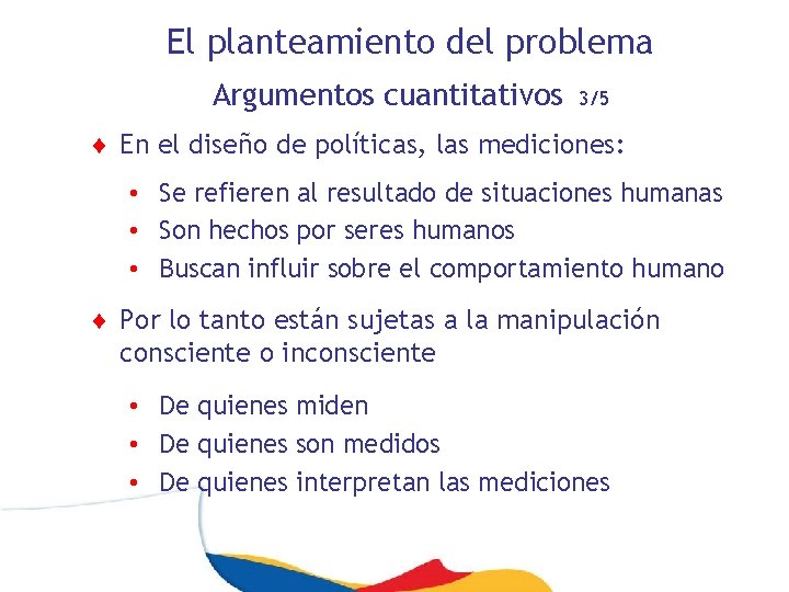 El planteamiento del problema Argumentos cuantitativos 3/5 ¨ En el diseño de políticas, las