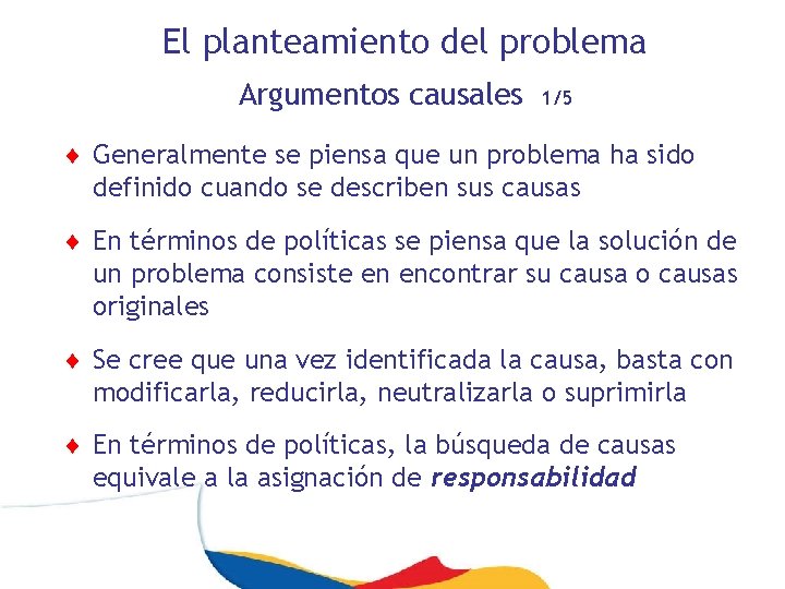 El planteamiento del problema Argumentos causales 1/5 ¨ Generalmente se piensa que un problema