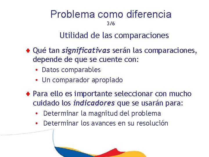 Problema como diferencia 3/6 Utilidad de las comparaciones ¨ Qué tan significativas serán las