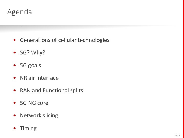 Agenda • Generations of cellular technologies • 5 G? Why? • 5 G goals