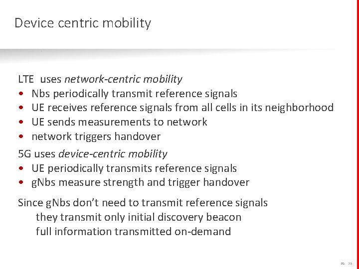 Device centric mobility LTE uses network-centric mobility • Nbs periodically transmit reference signals •