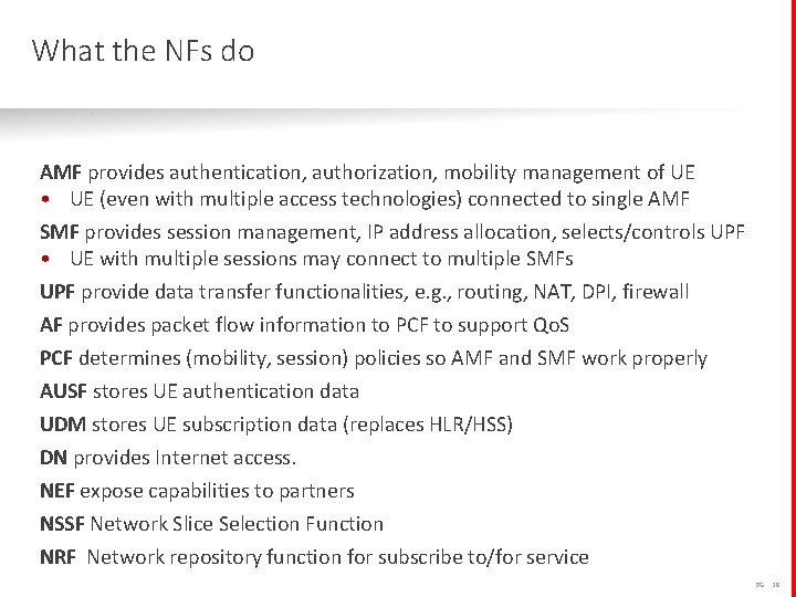 What the NFs do AMF provides authentication, authorization, mobility management of UE • UE